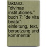 Laktanz. "Divinae Institutiones." Buch 7: "De Vita Beata": Einleitung, Text, Bersetzung Und Kommentar door Stefan Freund