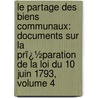 Le Partage Des Biens Communaux: Documents Sur La Prï¿½Paration De La Loi Du 10 Juin 1793, Volume 4 by Georges Bourgin