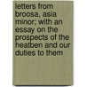 Letters From Broosa, Asia Minor; With An Essay On The Prospects Of The Heatben And Our Duties To Them door Eliza Cheney Abbott Schneider