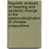 Linguistic Analysis Of Meaning And Syntactic Change In The Grammaticalization Of Chinese Prepositions by Yongping Zhu