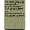Moglichkeiten Und Grenzen Der Psychotherapie Von Gewaltopfern Mit Posttraumatischer Belastungsstorung door Werner Schmidtke
