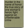 Murder In The Name Of Honor: The True Story Of One Woman's Heroic Fight Against An Unbelievable Crime by Rana Husseini