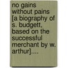 No Gains Without Pains [A Biography Of S. Budgett, Based On The Successful Merchant By W. Arthur].... by Samuel Budgett