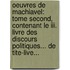 Oeuvres De Machiavel: Tome Second, Contenant Le Iii. Livre Des Discours Politiques... De Tite-live...