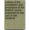 Outline Of The Jurisdiction And Procedure Of The Federal Courts; Prepared For The Use Of Law Students door Joseph Ragland Long