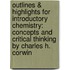 Outlines & Highlights For Introductory Chemistry: Concepts And Critical Thinking By Charles H. Corwin
