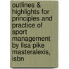 Outlines & Highlights For Principles And Practice Of Sport Management By Lisa Pike Masteralexis, Isbn door Lisa Masteralexis