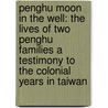 Penghu Moon In The Well: The Lives Of Two Penghu Families A Testimony To The Colonial Years In Taiwan door Louise Lee Hsiu