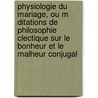 Physiologie Du Mariage, Ou M Ditations De Philosophie Clectique Sur Le Bonheur Et Le Malheur Conjugal door Honoré de Balzac