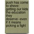 Push Has Come To Shove: Getting Our Kids The Education They Deserve--Even If It Means Picking A Fight