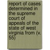 Report Of Cases Determined In The Supreme Court Of Appeals Of The State Of West Virginia From (V. 55) door West Virginia. Appeals
