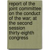 Report Of The Joint Committee On The Conduct Of The War; At The Second Session Thirty-Eighth Congress door United States Congress Joint Park