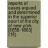 Reports Of Cases Argued And Determined In The Superior Court Of The City Of New York [1856-1863] (15)