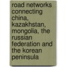 Road Networks Connecting China, Kazakhstan, Mongolia, The Russian Federation And The Korean Peninsula door the Pacific