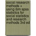 Social Research Methods + Using Ibm Spss Statistics For Social Statistics And Research Methods 3rd Ed