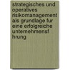 Strategisches Und Operatives Risikomanagement Als Grundlage Fur Eine Erfolgreiche Unternehmensf Hrung door Norika G. Lz