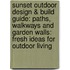 Sunset Outdoor Design & Build Guide: Paths, Walkways And Garden Walls: Fresh Ideas For Outdoor Living