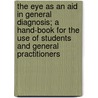 The Eye As An Aid In General Diagnosis; A Hand-Book For The Use Of Students And General Practitioners door Edward H. Linnell