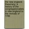 The New England Theocracy; A History Of The Congregationalists In New England To The Revivals Of 1740 door Hermann Ferdinand Uhden