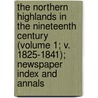 The Northern Highlands In The Nineteenth Century (Volume 1; V. 1825-1841); Newspaper Index And Annals door James Barron