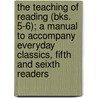 The Teaching Of Reading (Bks. 5-6); A Manual To Accompany Everyday Classics, Fifth And Seixth Readers door Franklin Thomas Baker
