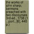 The Works Of John Sharp; Sermons Preached With Two Discourses 3Rd Ed., 1738 (1 ., Port., [6], 440 P.)