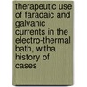 Therapeutic Use Of Faradaic And Galvanic Currents In The Electro-Thermal Bath, Witha History Of Cases door Justin Hayes
