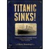 Titanic Sinks!: Experience The Titanic's Doomed Voyage In This Unique Presentation Of Fact Andfiction