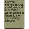 A Seven Months' Run, Up And Down, And Around The World; Written In Letters To The N.Y. Evening Express door James Brooks