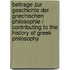 Beitrage Zur Geschichte Der Griechischen Philosophie / Contributing to the History of Greek Philosophy
