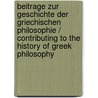 Beitrage Zur Geschichte Der Griechischen Philosophie / Contributing to the History of Greek Philosophy by Otto Apelt