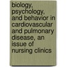 Biology, Psychology, and Behavior in Cardiovascular and Pulmonary Disease, an Issue of Nursing Clinics door Susan K. Frazier