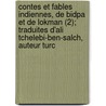 Contes Et Fables Indiennes, De Bidpa Et De Lokman (2); Traduites D'Ali Tchelebi-Ben-Salch, Auteur Turc by Denis Dominique Cardonne