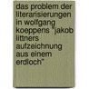 Das Problem Der Literarisierungen In Wolfgang Koeppens "Jakob Littners Aufzeichnung Aus Einem Erdloch" door Thorsten Klasen