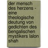 Der Mensch des Herzens - Eine theologische Deutung von Gedichten des bengalischen Mystikers Lalon Shah door Klaus Beurle