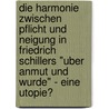 Die Harmonie Zwischen Pflicht Und Neigung In Friedrich Schillers "Uber Anmut Und Wurde" - Eine Utopie? door Mirco Rauch