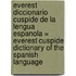 Everest Diccionario Cuspide de la Lengua Espanola = Everest Cuspide Dictionary of the Spanish Language
