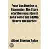 From Van Dweller To Commuter; The Story Of A Strenuous Quest For A Home And A Little Hearth And Garden by Albert Bigelow Paine