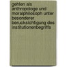 Gehlen Als Anthropologe Und Moralphilosoph Unter Besonderer Berucksichtigung Des Institutionenbegriffs by Marion Näser