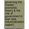 Governing the Market - Economic Theory & the Role of Government in East Asia Industrialization (Paper) by Robert Wade