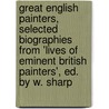Great English Painters, Selected Biographies From 'Lives Of Eminent British Painters', Ed. By W. Sharp by Allan Cunningham