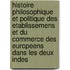 Histoire Philosophique Et Politique Des Etablissemens Et Du Commerce Des Europeens Dans Les Deux Indes