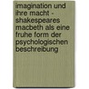 Imagination Und Ihre Macht - Shakespeares Macbeth Als Eine Fruhe Form Der Psychologischen Beschreibung by Oliver Kast