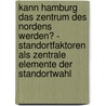 Kann Hamburg Das Zentrum Des Nordens Werden? - Standortfaktoren Als Zentrale Elemente Der Standortwahl door Danny Lupken