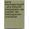 Kants Teleologie-Begriff - Eine Kritische Interpretation Der Analytik" Der Teleologischen Urteilskraft door Simone Kraft