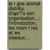 Le R Gne Animal Distribu D'Apr?'s Son Organisation...: L'Introduction, Les Mam F Res Et Les Oiseaux... by Georges Cuvier (Bar N)