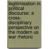 Legitimisation In Political Discourse: A Cross- Disciplinary Perspective On The Modern Us War Rhetoric by Piotr Cap