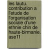 Les Lautu. Contribution A L'Etude de L'Organisation Sociale D'Une Ethnie Chin de Haute-Birmanie. Ase11 by Bareigts Aa