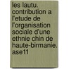 Les Lautu. Contribution A L'Etude de L'Organisation Sociale D'Une Ethnie Chin de Haute-Birmanie. Ase11 door Bareigts Aa