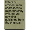 Letters Of Eminent Men, Addressed To Ralph Thoresby (Volume 2); Now First Published From The Originals door Ralph Thoresby